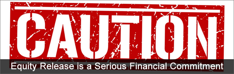A lifetime equity release mortgage is a very serious financial commitment